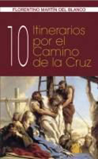 10 ITINERARIOS POR EL CAMINO DE LA CRUZ