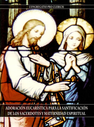 ADORACION EUCARISTICA PARA LA SANTIFICACION DE LOS SACERDOTES Y MATERNIDAD ESPIRITUAL