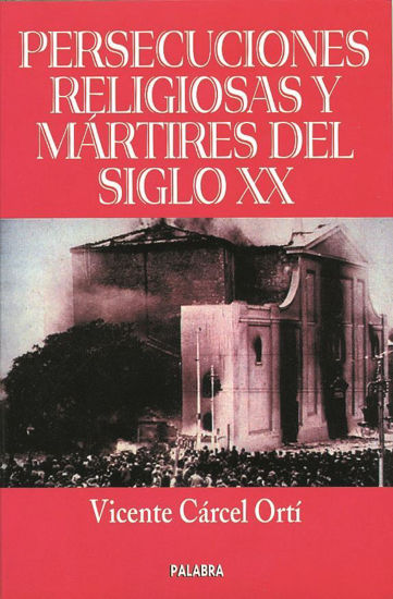 PERSECUCIONES RELIGIOSAS Y MARTIRES DEL SIGLO XX