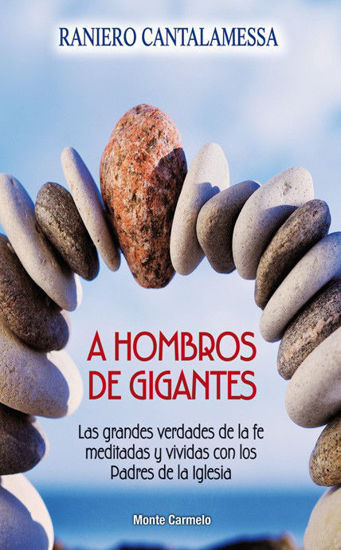 Foto de A HOMBROS DE GIGANTES (MONTE CARMELO)  Las Grandes Verdades de la Fe Meditadas y Vividas con los Padres de la Iglesia